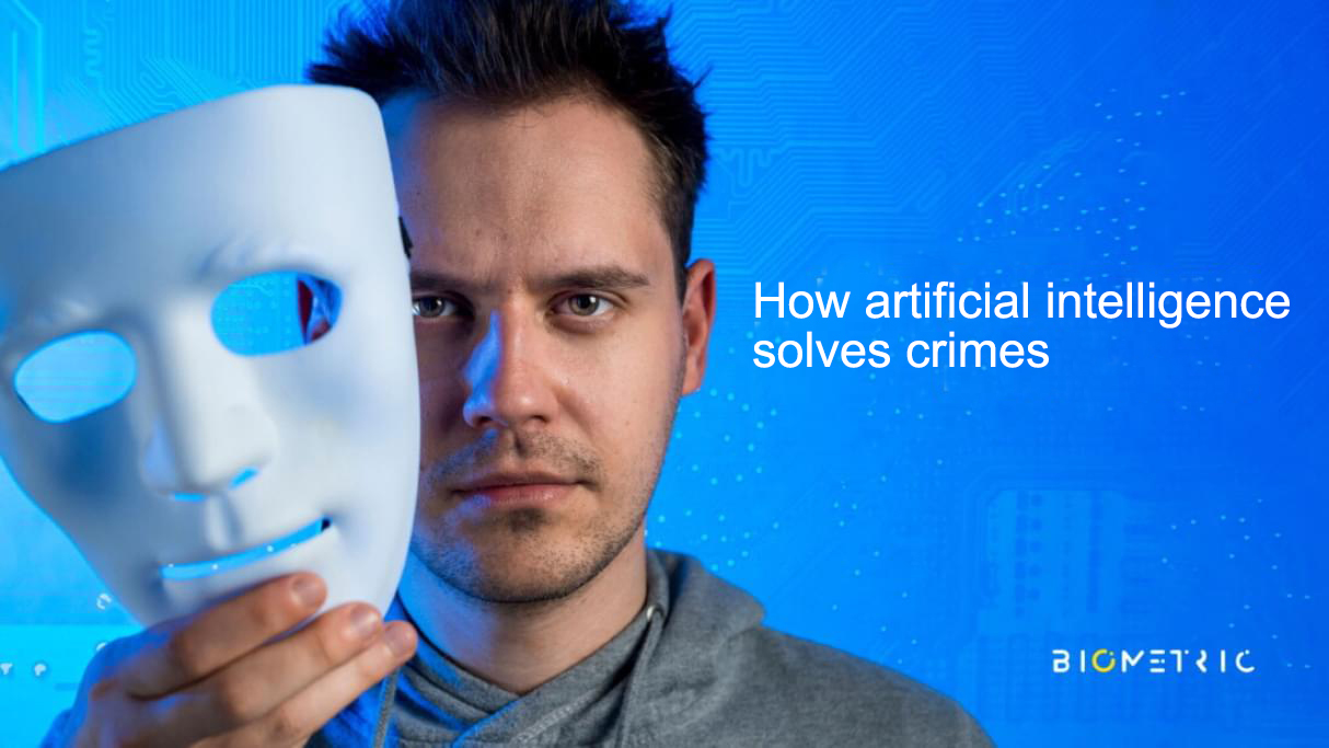 Trick me if you can.  Artificial intelligence based on biometrics solves a murder on “hot trails”